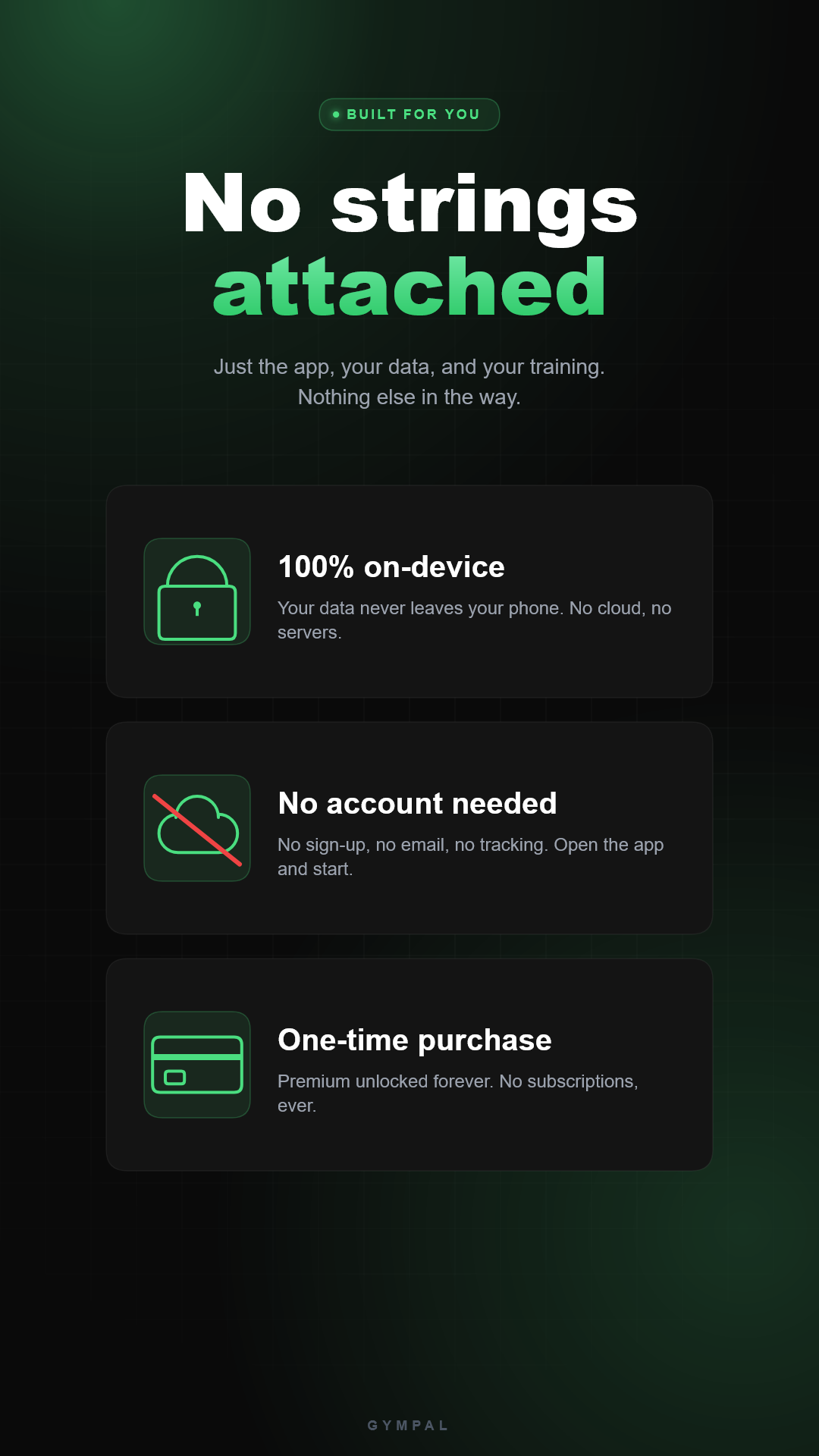 No strings attached — your data stays on device